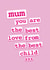 Mum You're The Best (Love From The Best Child) created by Jane Katherine Houghton