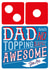 Dad Domino's Pizza Card - No Topping How Awesome You Are created by la la la Designs