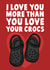 Funny Anniversary Love Card - I Love You More Than Crocs created by Studio Doodles
