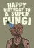 The Last Of Us Funny Birthday Card - Happy Birthday To A Super Fungi created by Studio Doodles
