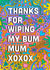 Funny Mother’s Day card - Thanks for wiping my bum Mum created by Ailish Beadle