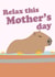 Cute Mother's Day Card - Relax - Capybara created by PopDogShop