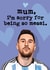 Funny Mother's Day Card - Lionel Messi - I'm Sorry For Being So Messi created by Mrs Best Paper Co.