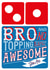 Brother Domino's Pizza Card - There's No Topping How Awesome You Are created by la la la Designs