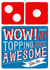 Domino's Pizza Card - Wow There's No Topping How Awesome You Are created by la la la Designs