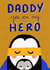 Cute Father's Day Card -Daddy - You are my Hero created by Yolidoo