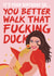 You Better Walk That Fucking Duck Anetra - Rupauls Drag Queen Race Birthday Card created by Abi Lee