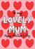 Happy Mother’s Day, for mum, cute Mother’s Day card, for my lovely mum, hearts created by By Emma Dearling