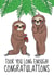 Cute Sloth Engagement Card - Congrats It Took You Long Enough created by @Cupsie's Creations