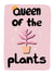 Magical Queen Of The Plants Pink Card created by Flora Mack