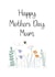 Cute Mother's Day Card - Mum - Floral created by Kalm Lettering