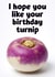 Funny Birthday Card for Friends and Family - Birthday Turnip created by Dean Morris Cards
