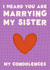 Funny Engagement Card - I Heard You Are Marrying My Sister - My Condolences created by @tikkled.pink