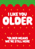 Cute Anniversary/Birthday Card - inspired by The Last of Us - I Like You Older created by eight-day parade
