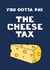 Fun Celebration Card - Cheese - You Gotta Pay The Cheese Tax created by Raffic Designs