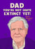 Cheeky Father’s Day Card - David Attenborough - Not Extinct yet created by Kasia Cards