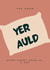 Funny Birthday Card - You're old (yer auld) - Cheeky created by F*ck You Cards