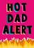 Cheeky Father’s Day Card - Hot Dad Alert - Dilf created by Paper Wishes Co