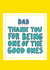 Dad - Thank You For Being One Of The Good Ones - Good Dad Father's Day Card created by Angela Chick