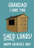 Funny Father's Day Card for Grandad - Grandad, I love you Shed loads! created by Pen and Puns 