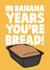 Funny Birthday Card - In Banana Years You're Bread created by Studio Doodles