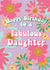 Fabulous Daughter - Happy Birthday Daughter created by @Laura Lonsdale Designs