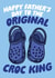 Happy Father's Day To The Original Croc King - Funny Father's Day Card created by Studio Doodles