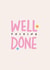 Well F*cking Done - Congratulations card for bestie! created by errosest
