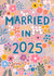 Beautiful Floral 'Married in 2025' Wedding card created by Pear Tree Press