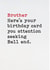 Funny Birthday Card - Brother - Attention Seeker created by Brainbox Candy
