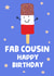Cute Birthday Card - Fab Cousin created by tea please