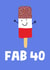 Cute Birthday Card - Fab 40th created by tea please