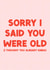 Cheeky Birthday Card - Sorry I Said You Were Old created by The Happy Badger