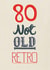 Cheeky Birthday Crd - 80th - Not Old, Retro created by Pencilface