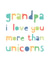 Cute Fathers Day card for grandpa - Grandpa I love you more than unicorns created by Studio 9