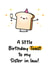 Cute Birthday Card For - A Little Birthday Toast - Sister In Law - Food Pun created by Twisted Haggis