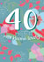 40 and bloomin' lovely - Happy 40th Birthday created by @Laura Lonsdale Designs