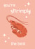 You're Shrimply The Best created by Tilly Scribbles