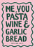 Witty anniversary card for the one you love! Me You Pasta Wine & Garlic Bread created by Twisted Rebel Designs
