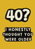 Cheeky Birthday Card - 40th - Thought You Were Older created by Giddy Kipper