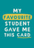 Funny Teacher Thank you Card - Favourite Student created by Giddy Kipper