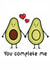 Cute anniversary or valentines card with avocado pun - You complete me created by Lauren Osborne