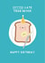 Funny Birthday Card - Belated - Butter Late Than Never created by Jessica Eyre