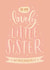 Cute Birthday Card - Little Sister created by The Pattern Press