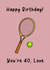 Funny 40th Birthday Card - Tennis created by Of Life & Lemons Ltd.