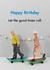Funny Birthday Card - Good Times Roll created by Bold & Bright Cards