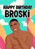 Funny Birthday Card - Ty - Broski - Love Island created by Kasia Cards