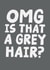 Funny Birthday Card - Omg Is That A Grey Hair? created by Studio Doodles