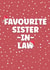 Cheeky Christmas Card - Favourite Sister-in-Law created by Prints With Personality