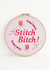 Stitch Bitch for the person in your life that loves to sew. Cross Stitch hoop. created by NaviStitch